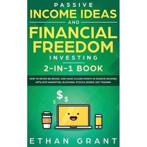 Passive Income Ideas And Financial Freedom Investing, 2 in 1 Book: How to Never